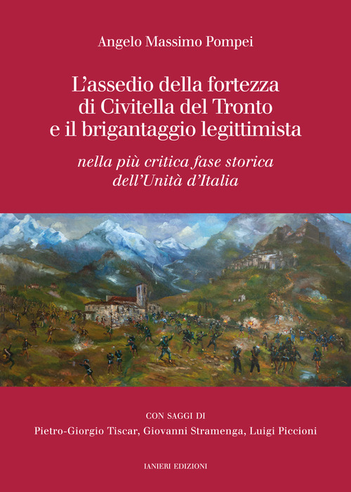 L'assedio della fortezza di Civitella del Tronto e il brigantaggio legittimista. Nella pi&ugrave; critica fase storica dell'Unit&agrave; d'Italia