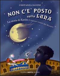 Non c'&egrave; posto sulla luna. La storia di Karim. Il ragazzo venuto dal Marocco