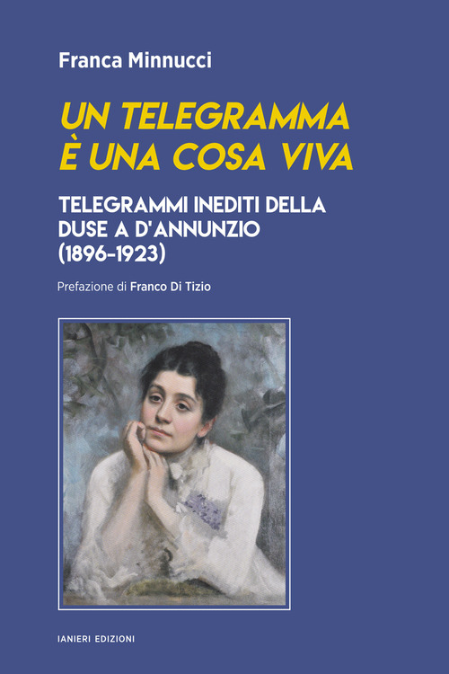Un telegramma &egrave; una cosa viva. Telegrammi inediti della Duse a d'Annunzio (1896-1923)