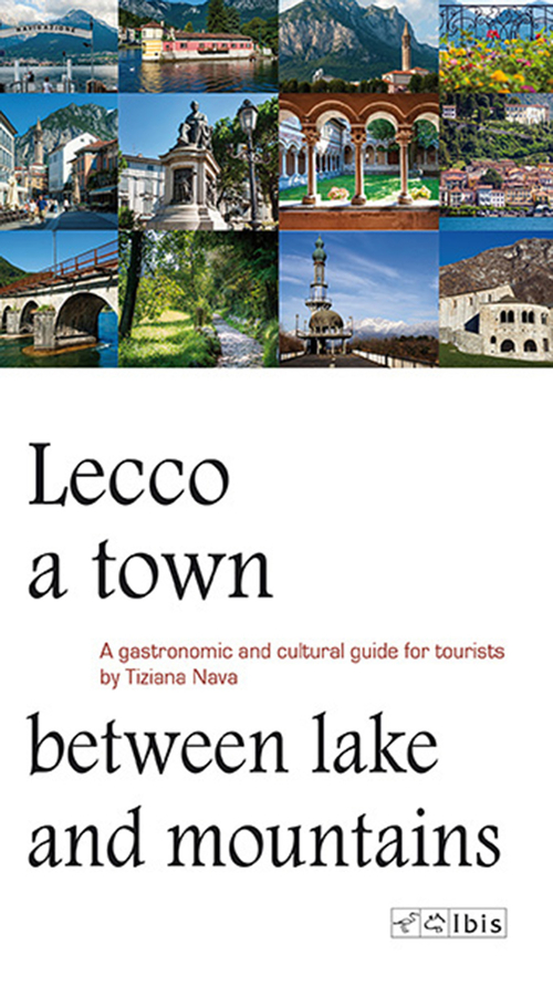 Lecco, a town between lake and mountains. A gastronomic and cultural guide for tourists