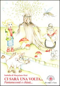 Ci sar&agrave; una volta... Fantaracconti e chiss&agrave;...