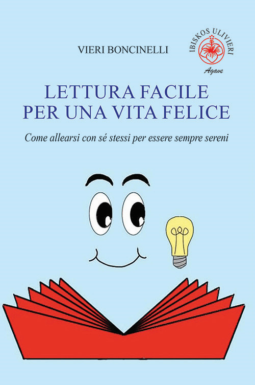 Lettura facile per una vita felice. Come allearsi con sé stessi per essere sempre sereni