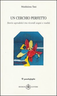 Un cerchio perfetto. Storie agrodolci tra ricordi, sogni e realt&agrave;