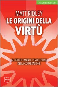 Le origini della virt&ugrave;. Gli istinti umani e l'evoluzione della cooperazione