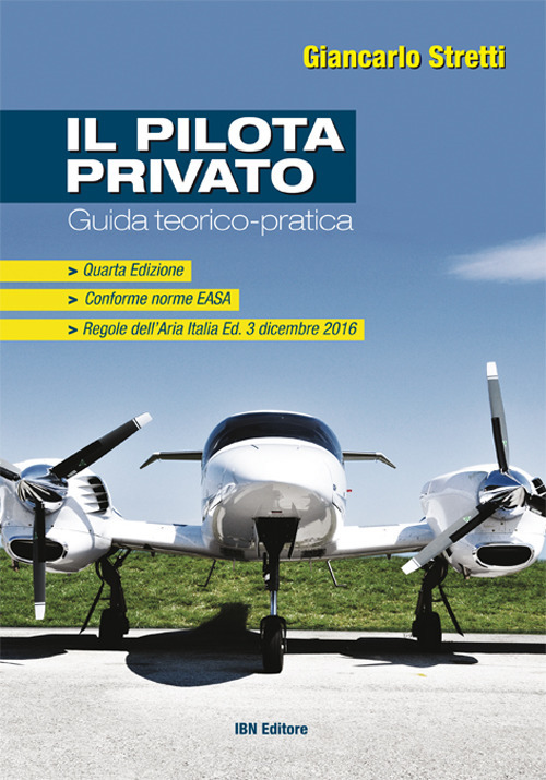 Il pilota privato. Guida teorico-pratica. Conforme norme EASA