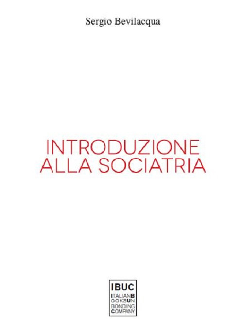 Introduzione alla sociatria. La nuova sociologia clinica di societ&agrave; e persone