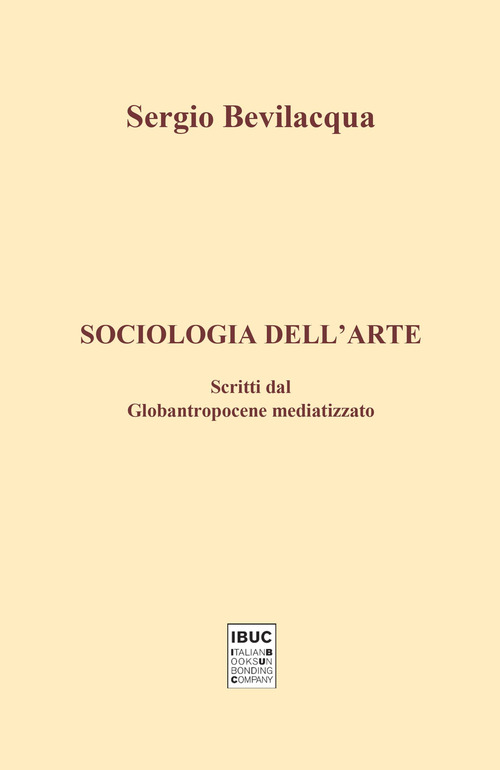 Sociologia dell'arte. Scritti dal globantropocene mediatizzato