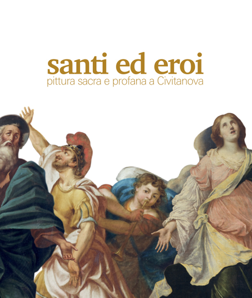 Santi ed eroi. Pittura sacra e profana a Civitanova