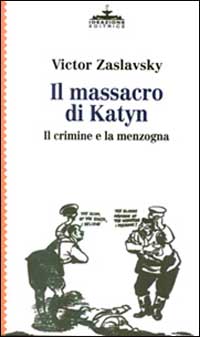 Il massacro di Katyn. Il crimine e la menzogna