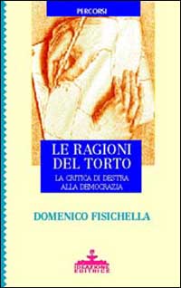 Le ragioni del torto. La critica da Destra alla democrazia