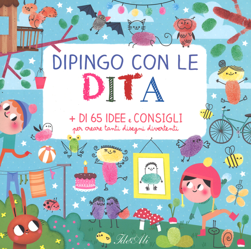 Dipingo con le dita. + di 65 idee e consigli per creare tanti disegni divertenti