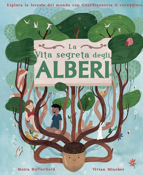 La vita segreta degli alberi. Esplora le foreste del mondo con Cuordiquercia il coraggioso