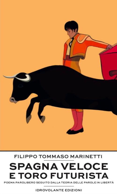 Spagna veloce e toro futurista. Poema parolibero seguito dalla teoria delle parole in libert&agrave;