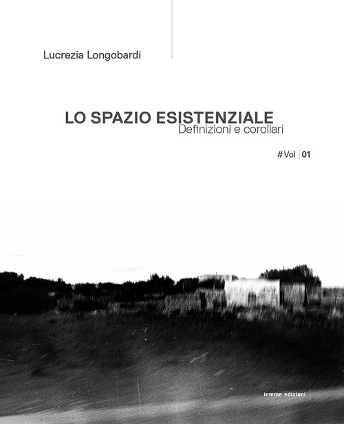 Lo spazio esistenziale. Definizioni e corollari. Ediz. italiana e inglese