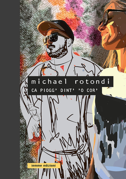 Michael Rotondi. Ca piogg' dint' 'o cor'