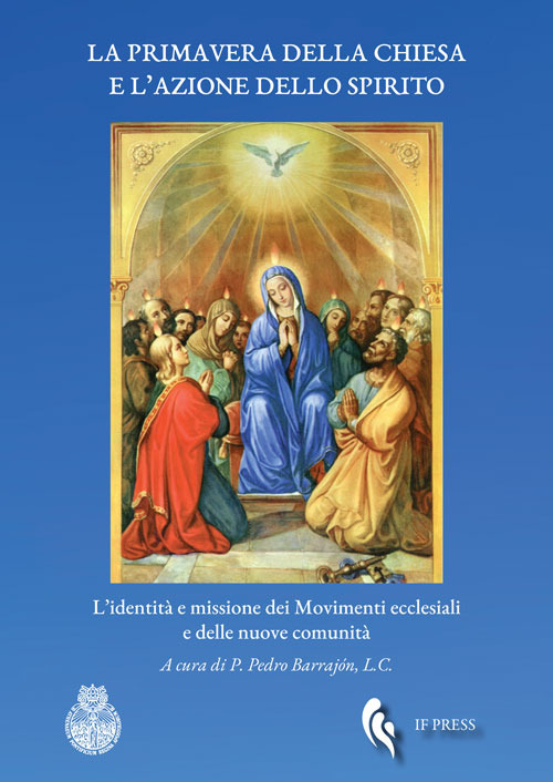 La primavera della Chiesa e l'azione dello Spirito. L'identit&agrave; e missione dei movimenti ecclesiali e delle nuove comunit&agrave;