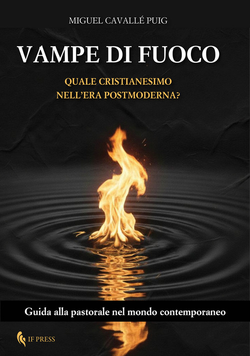 Vampe di fuoco. Quale Cristianesimo nell'era postmoderna? Guida alla pastorale nel mondo contemporaneo