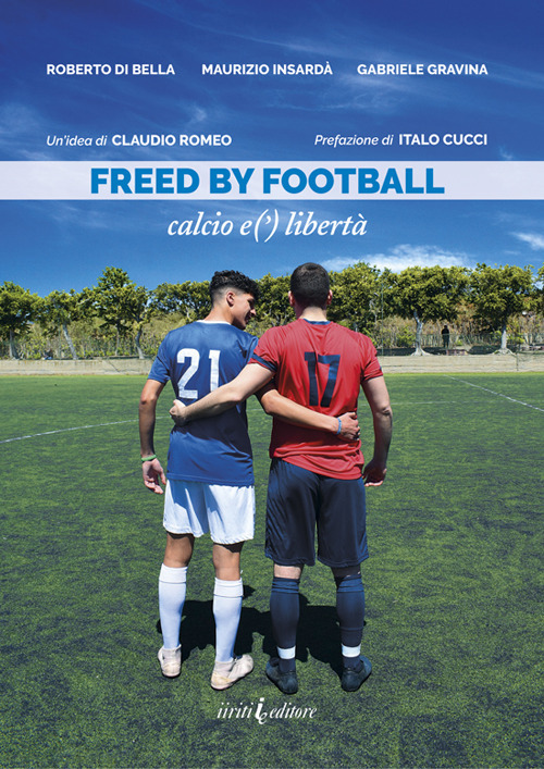 Freed by football. Calcio e(') libert&agrave;