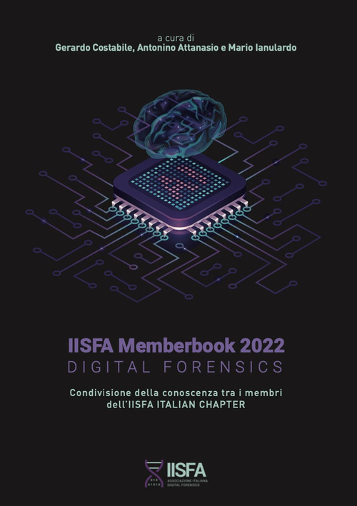 IISFA memberbook 2022 Digital Forensics. Condivisione della conoscenza tra i membri dell'IISFA Italian Chapter