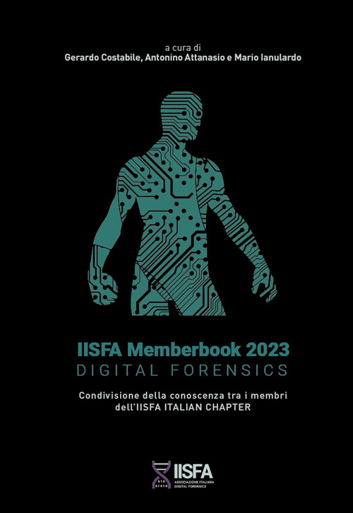 IISFA memberbook 2023 Digital Forensics. Condivisione della conoscenza tra i membri dell'IISFA Italian Chapter