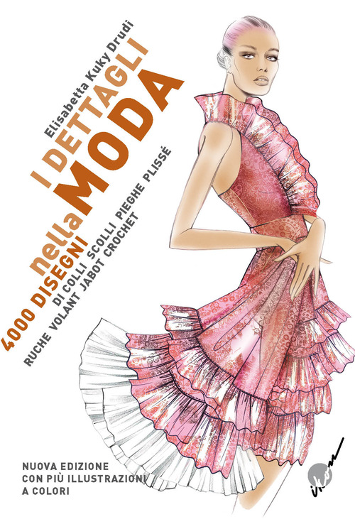 I dettagli nella moda. 4000 disegni di colli e scolli, pieghe, plissé, ruche, volant, jabot, crochet... Ediz. multilingue