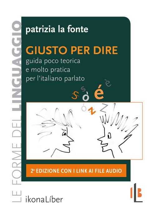 Giusto per dire. Guida poco teorica e molto pratica per l'italiano parlato