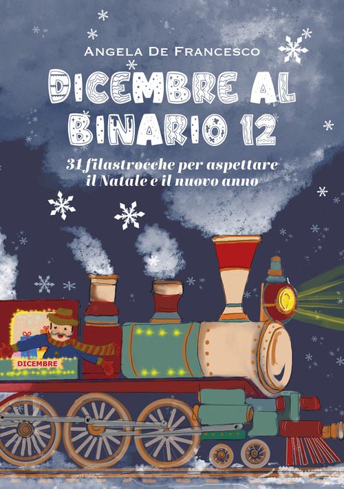 Dicembre al binario 12. 31 filastrocche per aspettare il Natale e il nuovo anno