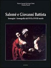 Salom&eacute; e Giovanni Battista. Immagini e iconografie dal XVII al XVIII secolo