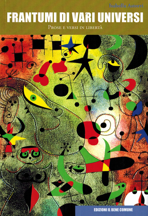 Frantumi di vari universi. Prose e versi in libert&agrave;