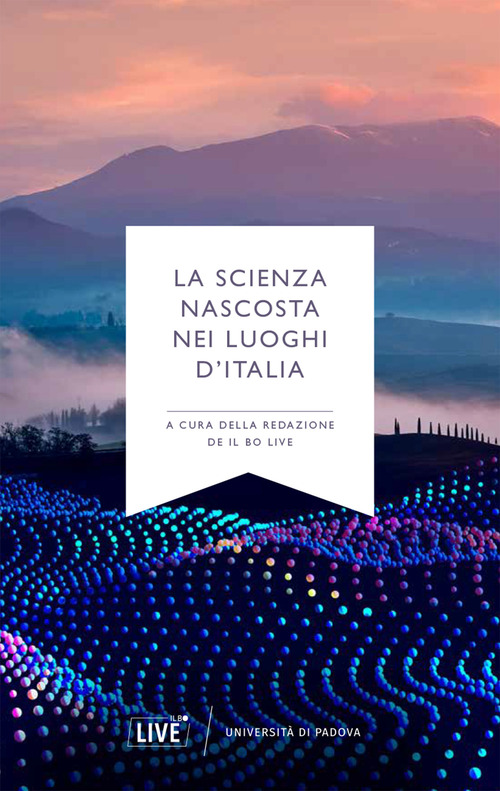 La scienza nascosta nei luoghi d'Italia
