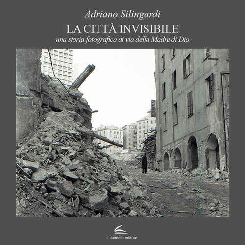 La città invisibile. Una storia fotografica di via della Madre di Dio