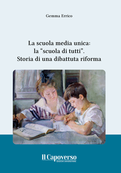 La scuola media unica: la &laquo;scuola di tutti&raquo;. Storia di una dibattuta riforma