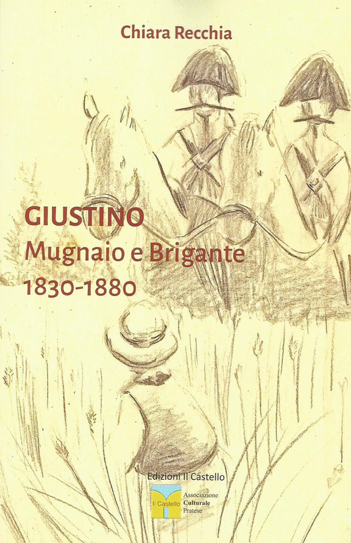 Giustino. Mugnaio e brigante 1830-1880