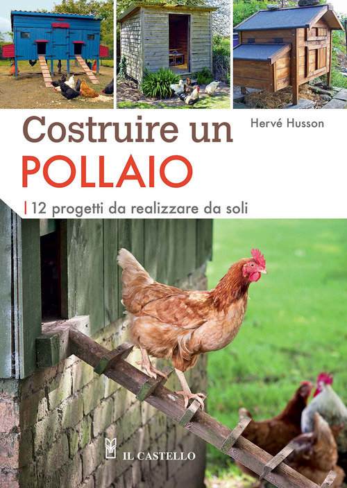 Costruire un pollaio. 12 progetti da realizzare da soli