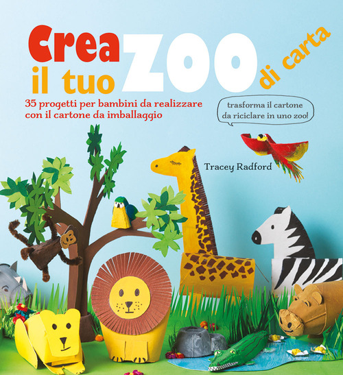 Crea il tuo zoo di carta. 35 progetti per bambini creati con il cartone da imballaggio