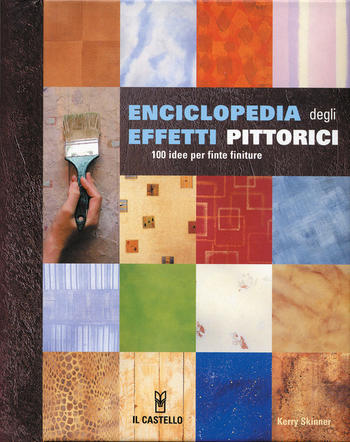 Enciclopedia degli effetti pittorici. 100 idee per finte finiture