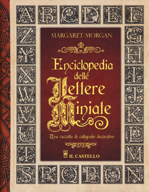 Enciclopedia delle lettere miniate. Una raccolta di calligrafie decorative