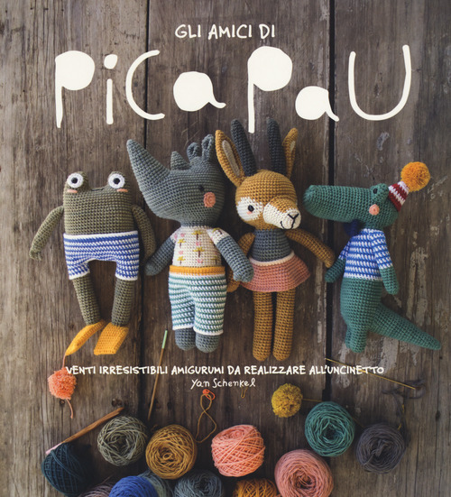 Gli amici di Pica Pau. Venti irresistibili amigurumi da realizzare all'uncinetto