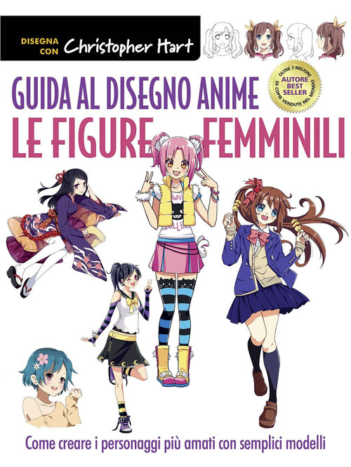 Guida al disegno anime. Le figure femminili. Come creare i personaggi più amati con semplici modelli