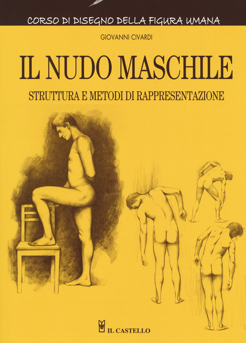 Il nudo maschile. Struttura e metodi di rappresentazione. Corso di disegno della figura umana