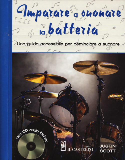 Imparare a suonare la batteria. Una guida accessibile per cominciare a suonare