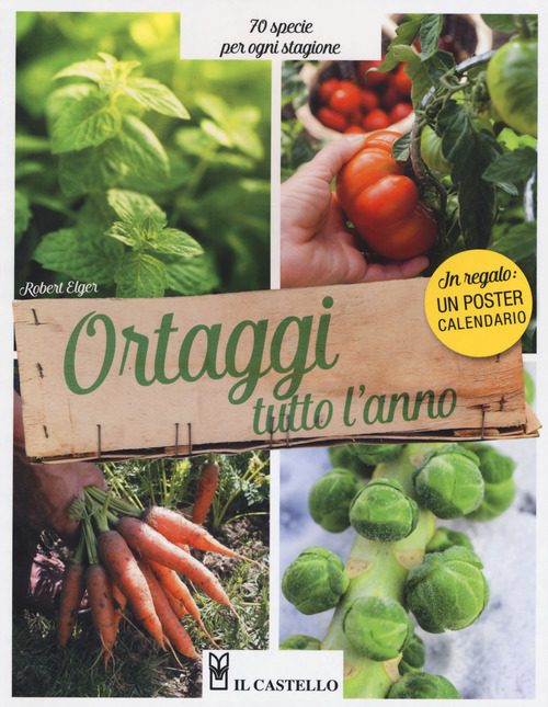 Ortaggi tutto l'anno. 70 specie per ogni stagione