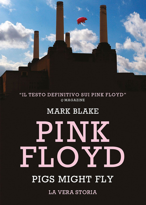 Pink Floyd. Pigs might fly: la vera storia