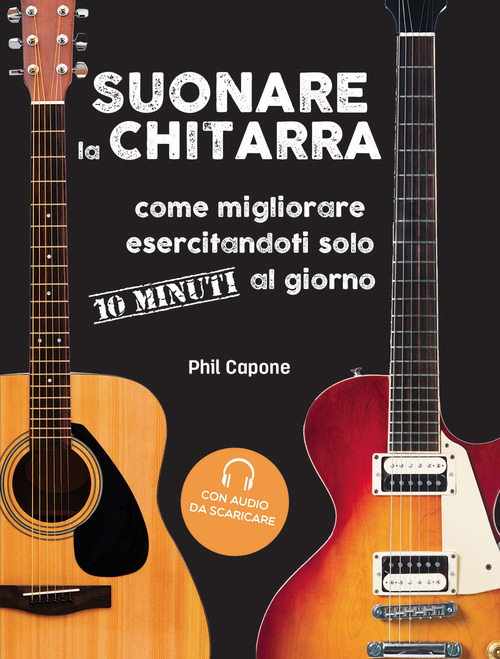 Suonare la chitarra. Come migliorare esercitandoti solo 10 minuti al giorno