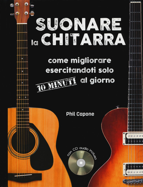 Suonare la chitarra. Come migliorare esercitandoti solo 10 minuti al giorno
