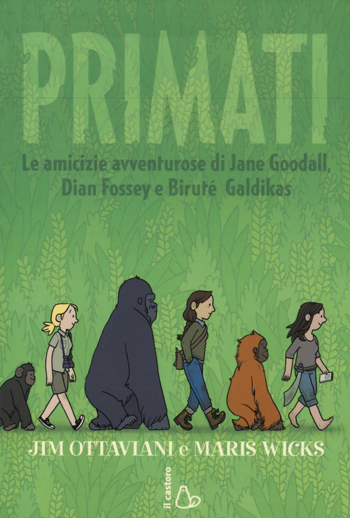 Primati. Le amicizie avventurose di Jane Goodall, Dian Fossey e Birut&eacute; Galdikas
