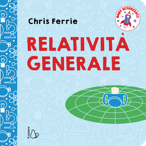 Relativit&agrave; generale. Baby scienziati