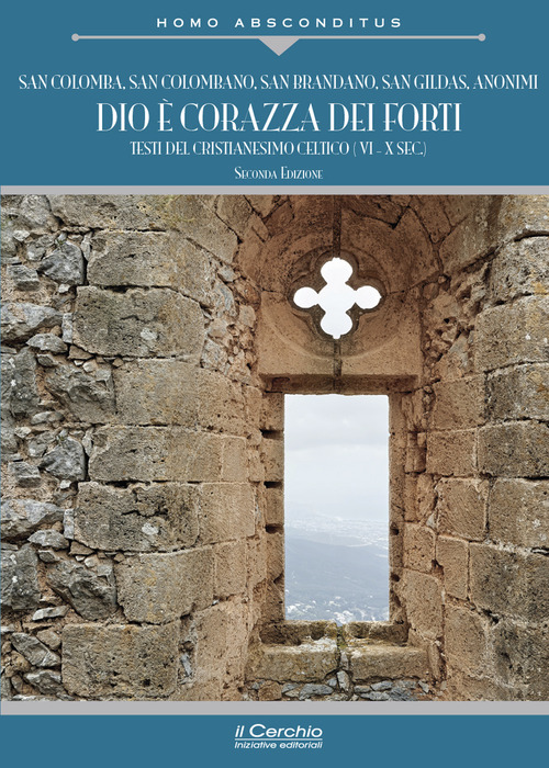 Dio &egrave; corazza dei forti. Testi del cristianesimo celtico (VI-X secolo)