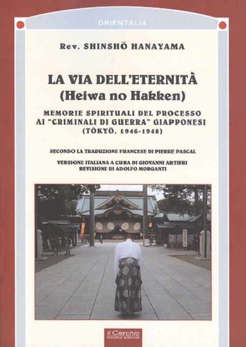 La via dell'eternit&agrave;. Memorie spirituali del processo ai &laquo;crimini di guerra&raquo; giapponesi (Tokio, 1945-1948)