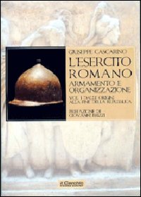 L'esercito romano. Armamento e organizzazione